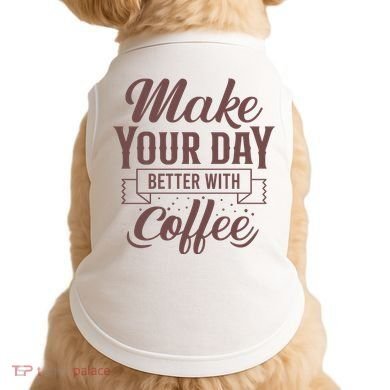 Make Your Day Better With Coffee Doggie Tank