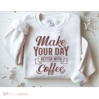 Make Your Day Better With Coffee Sweatshirt thumb 2