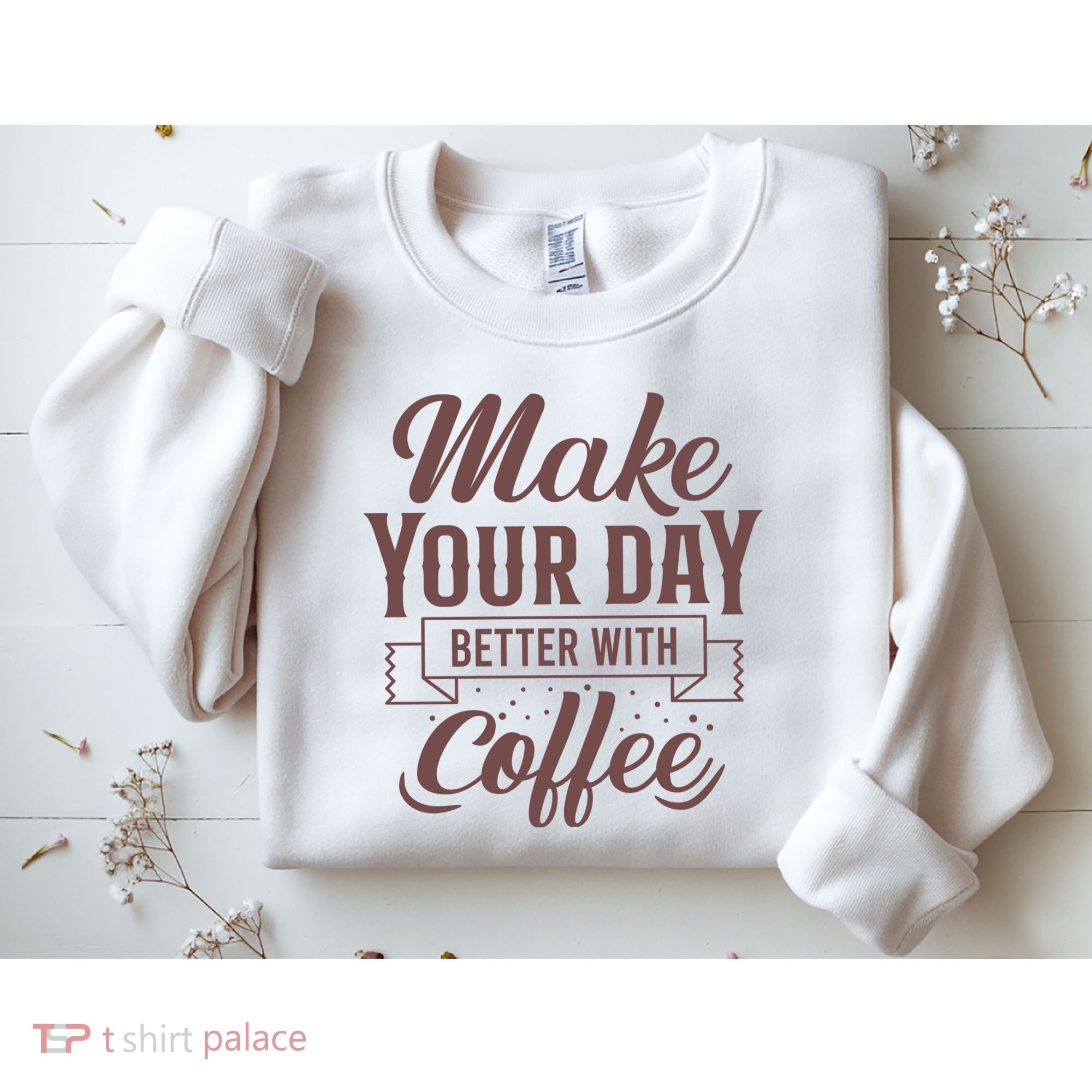 Make Your Day Better With Coffee Sweatshirt