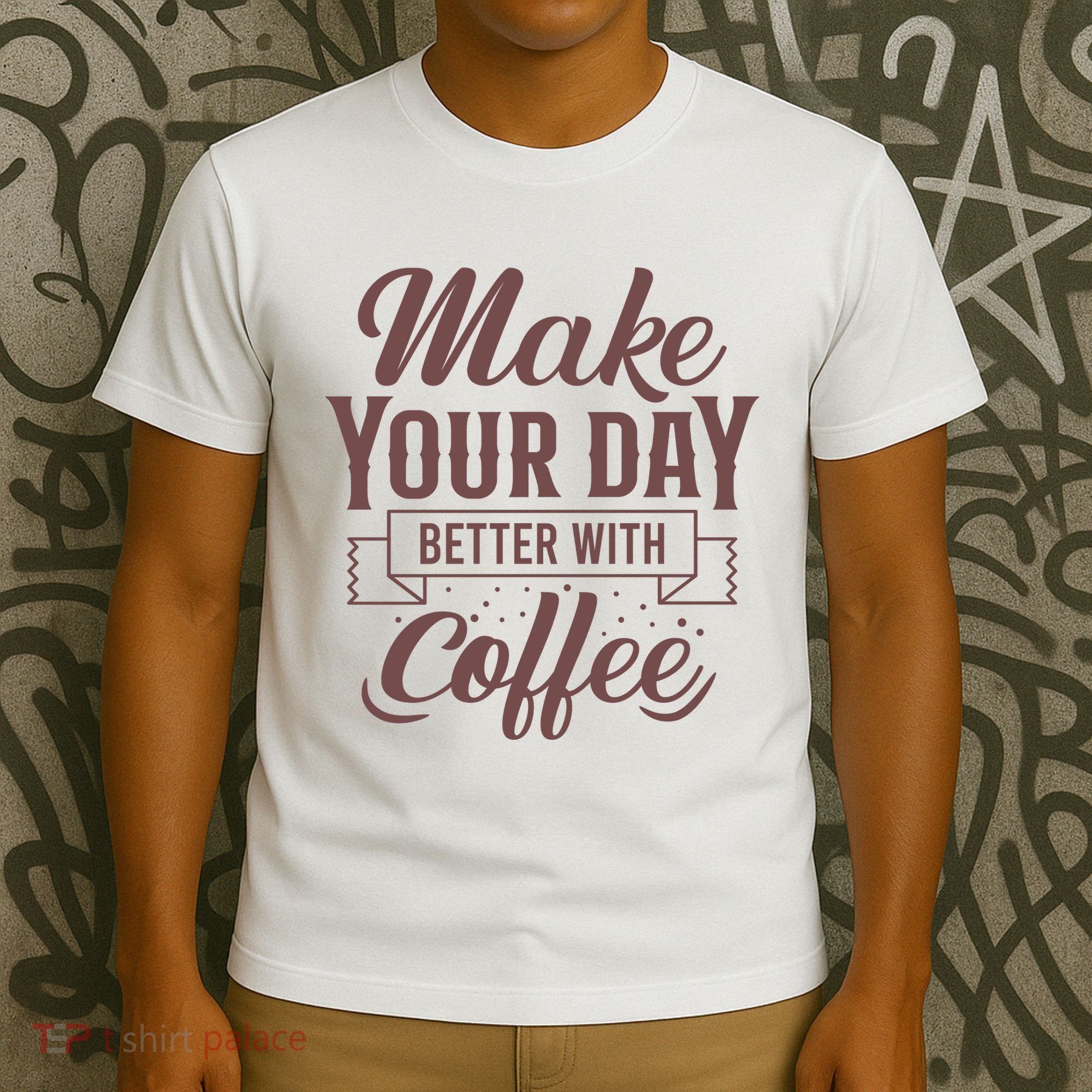Make Your Day Better With Coffee T-Shirt