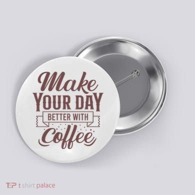 Make Your Day Better With Coffee Button