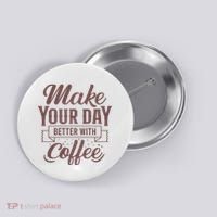 Make Your Day Better With Coffee Button thumb 0