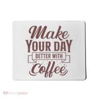 Make Your Day Better With Coffee Mousepad thumb 0