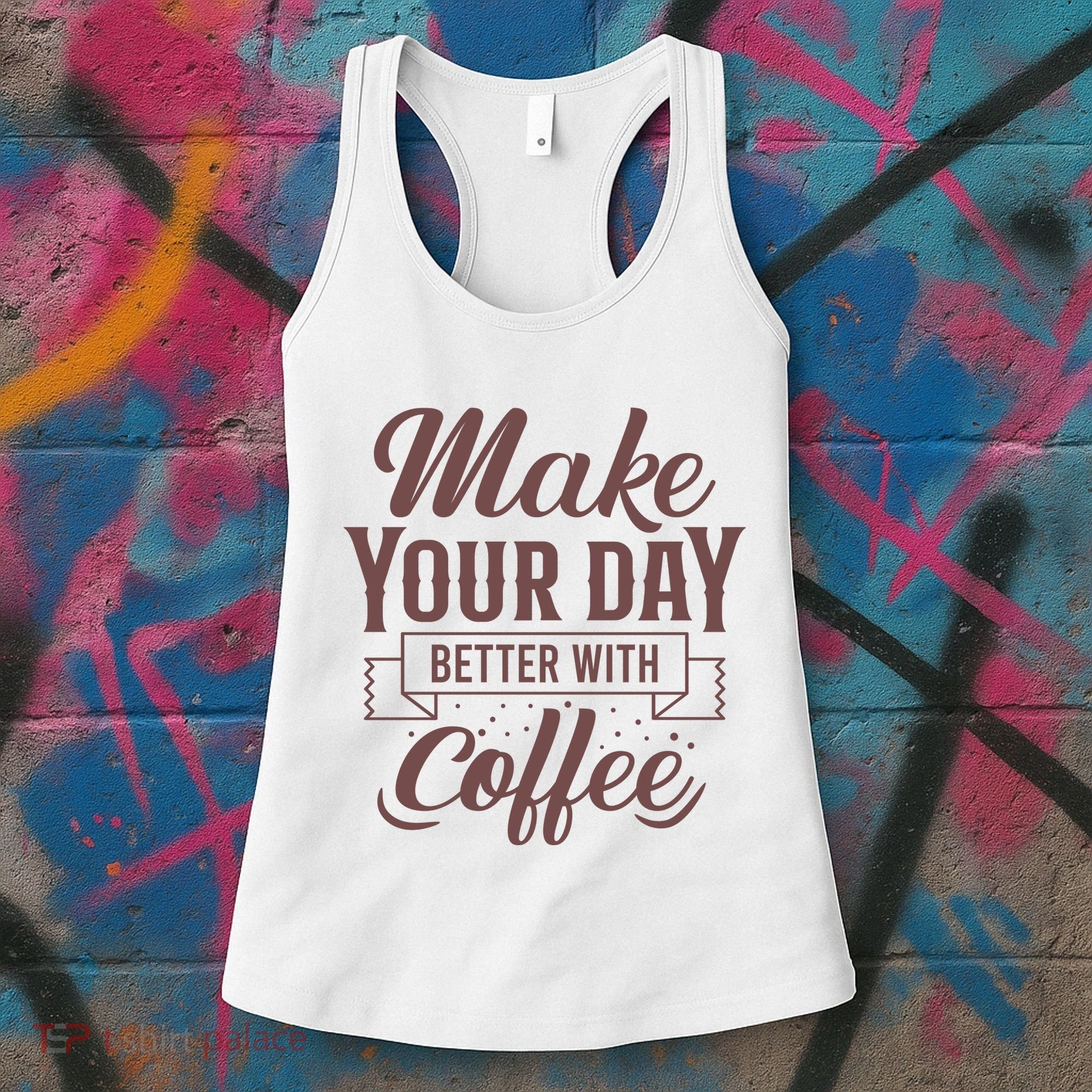 Make Your Day Better With Coffee Women's Tank Top