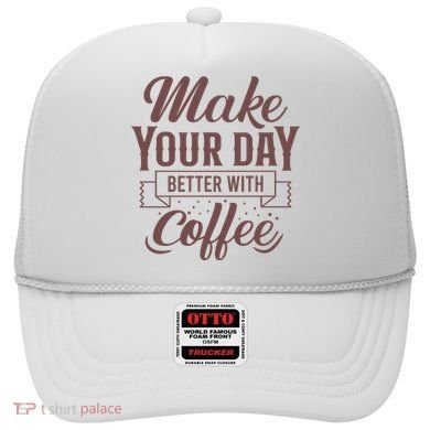 Make Your Day Better With Coffee Hat