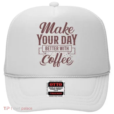 Make Your Day Better With Coffee Hat