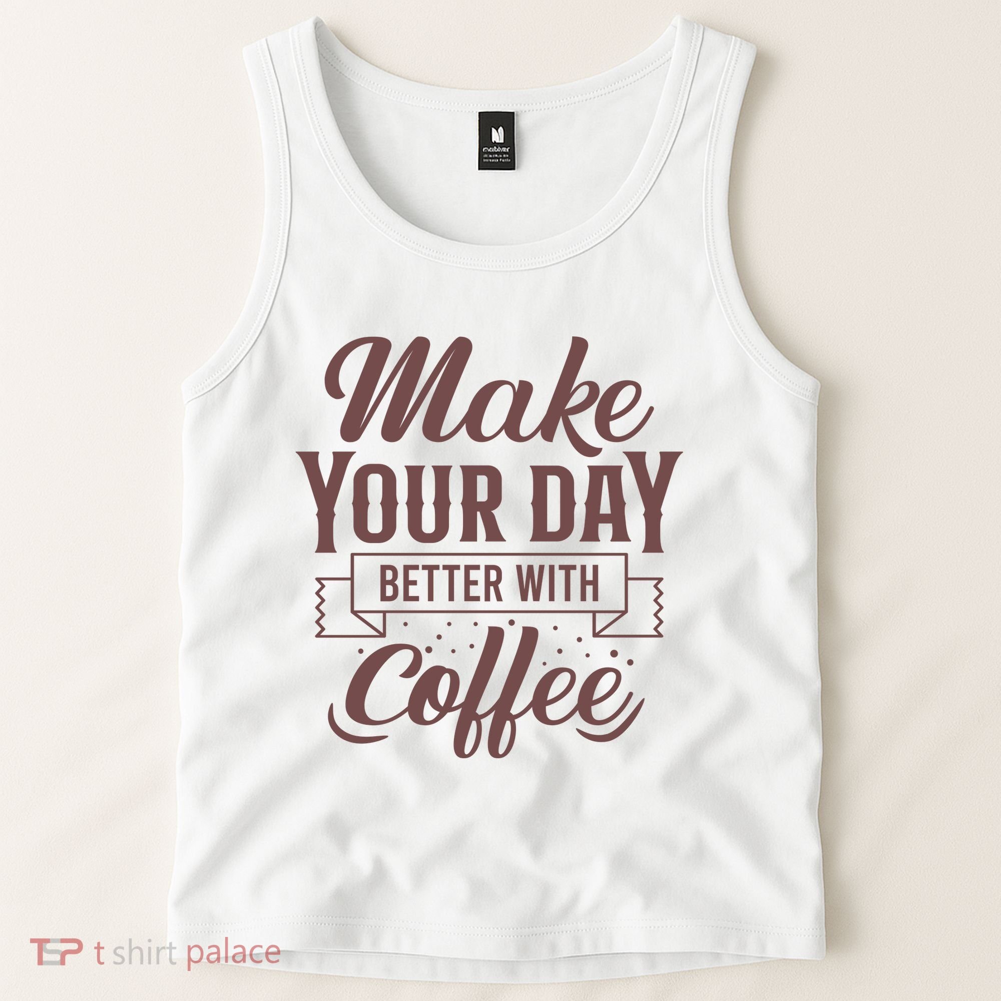 Make Your Day Better With Coffee Tank Top