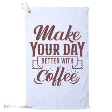 Make Your Day Better With Coffee Golf Towel