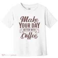 Make Your Day Better With Coffee Toddler T-Shirt thumb 0