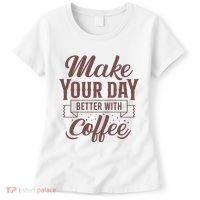 Make Your Day Better With Coffee Women's T-Shirt thumb 0
