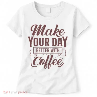 Make Your Day Better With Coffee Women's T-Shirt