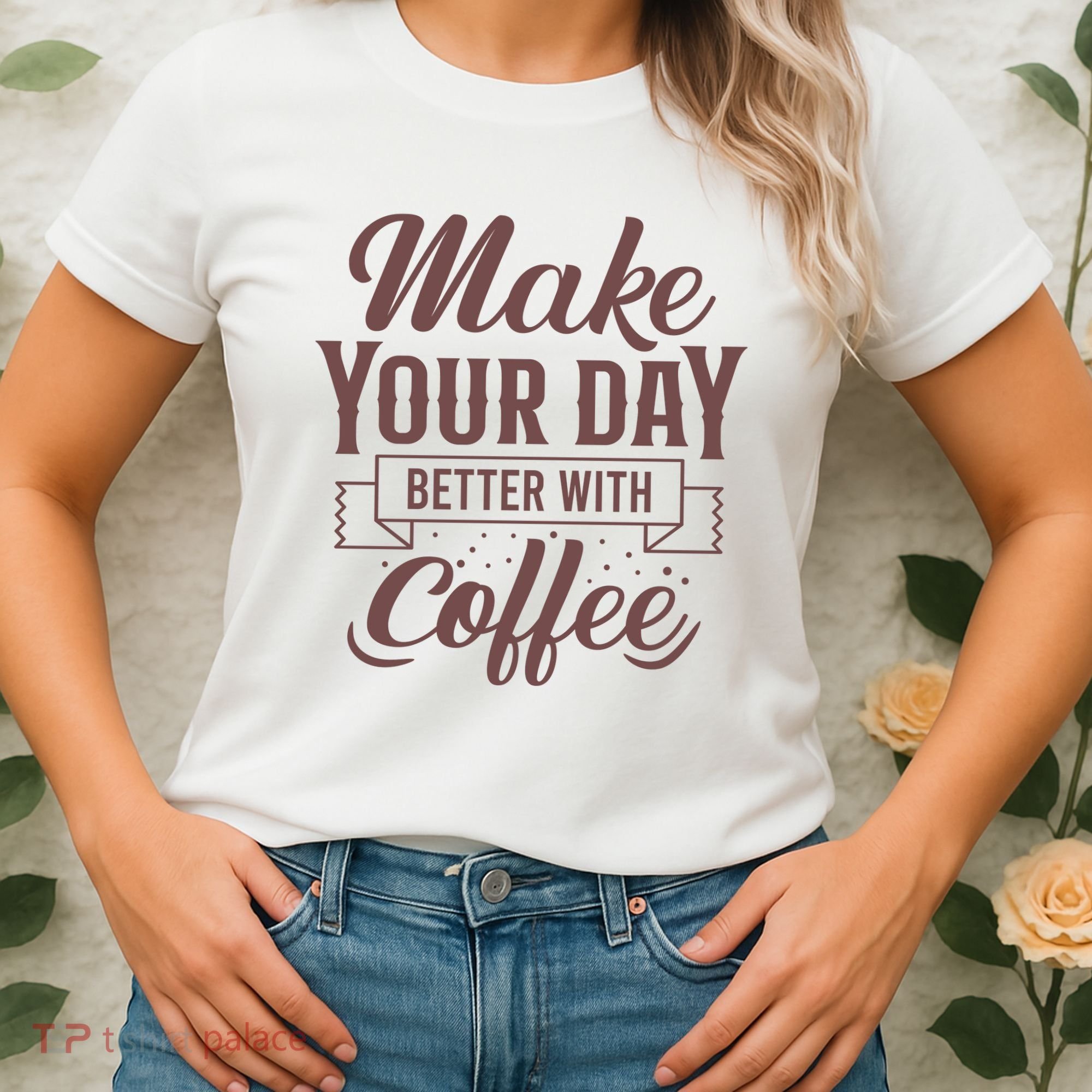 Make Your Day Better With Coffee Women's T-Shirt