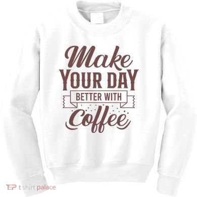 Make Your Day Better With Coffee Kids Sweatshirt