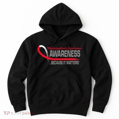 Myelodysplastic Syndromes Because It Matters Hoodie
