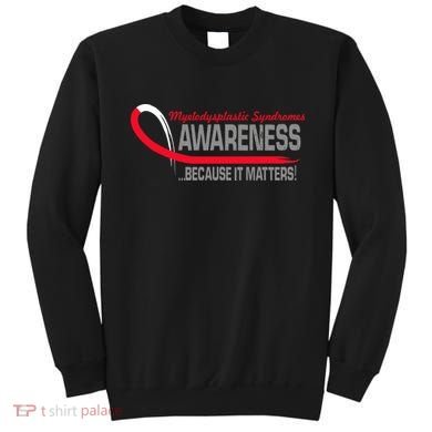 Myelodysplastic Syndromes Because It Matters Sweatshirt