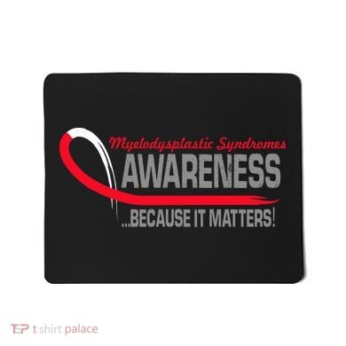 Myelodysplastic Syndromes Because It Matters Mousepad