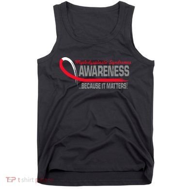 Myelodysplastic Syndromes Because It Matters Tank Top