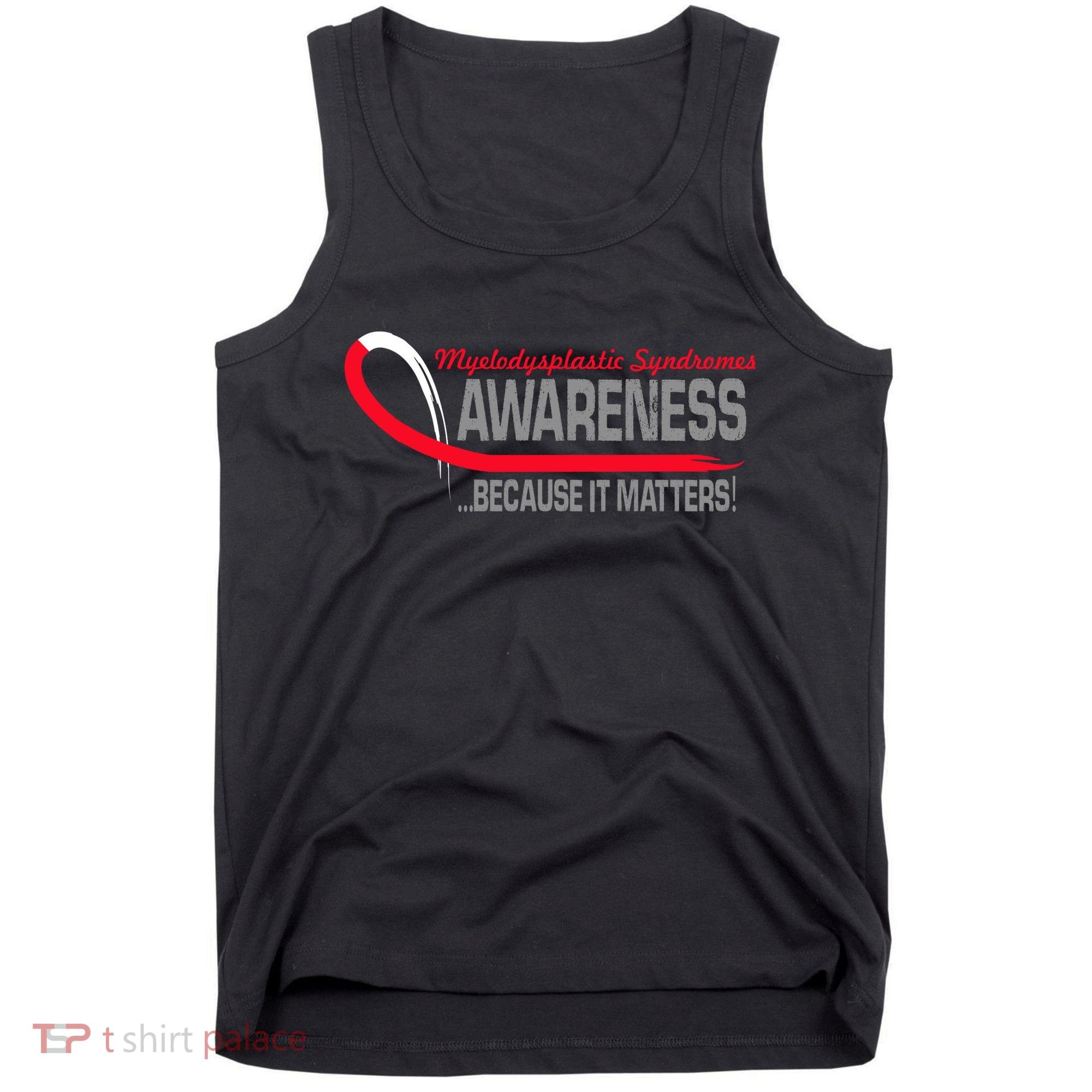 Myelodysplastic Syndromes Because It Matters Tank Top