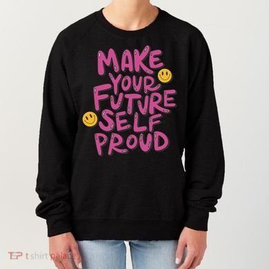 Make Your Future Self Proud Smiley Women's Sweatshirt
