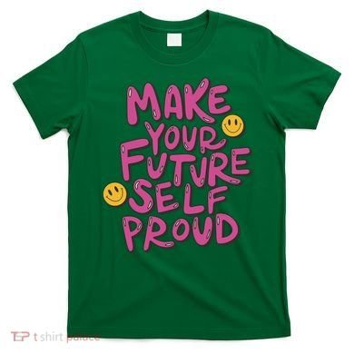 Make Your Future Self Proud Smiley T-Shirt