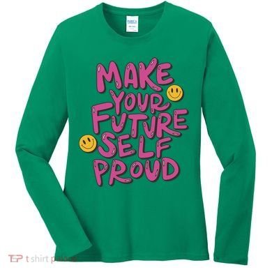 Make Your Future Self Proud Smiley Women's Long Sleeve Shirt