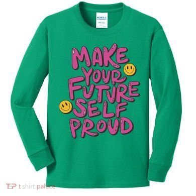 Make Your Future Self Proud Smiley Kids Long Sleeve Shirt