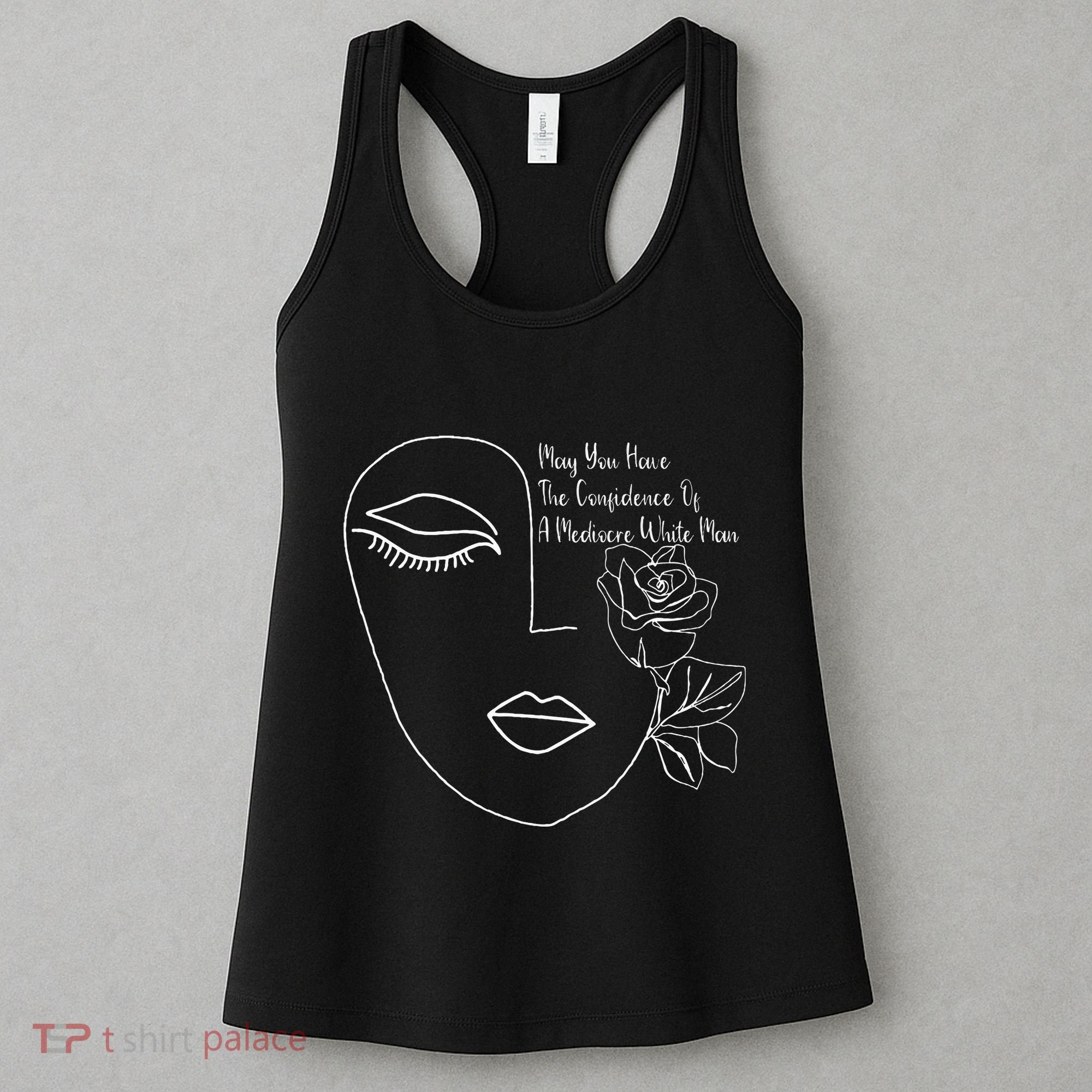 May You Have The Confidence Of A Mediocre White Man Feminist Women's Tank Top