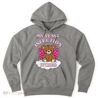 My Yeast Infection Itches Funny Meme Hoodie thumb 0