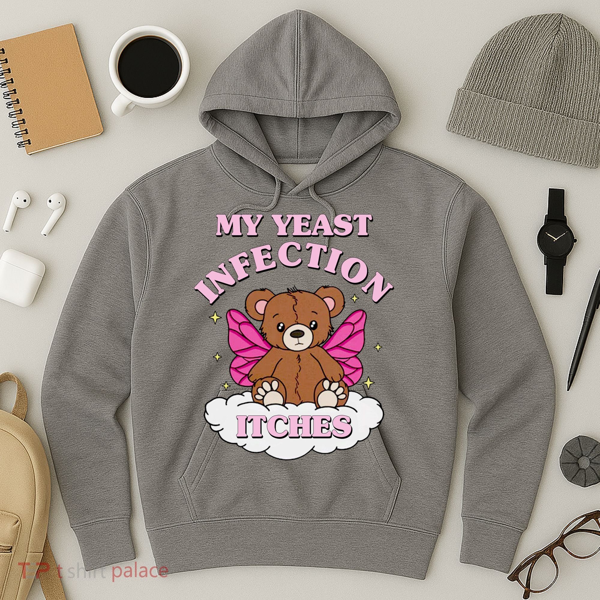 My Yeast Infection Itches Funny Meme Hoodie