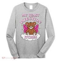 My Yeast Infection Itches Funny Meme Long Sleeve Shirt thumb 0