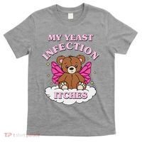 My Yeast Infection Itches Funny Meme T-Shirt thumb 0