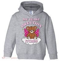 My Yeast Infection Itches Funny Meme Toddler Hoodie thumb 0
