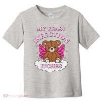 My Yeast Infection Itches Funny Meme Toddler T-Shirt thumb 0