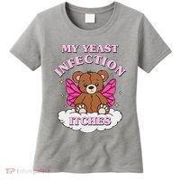 My Yeast Infection Itches Funny Meme Women's T-Shirt thumb 0