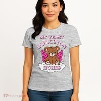 My Yeast Infection Itches Funny Meme Women's T-Shirt thumb 4