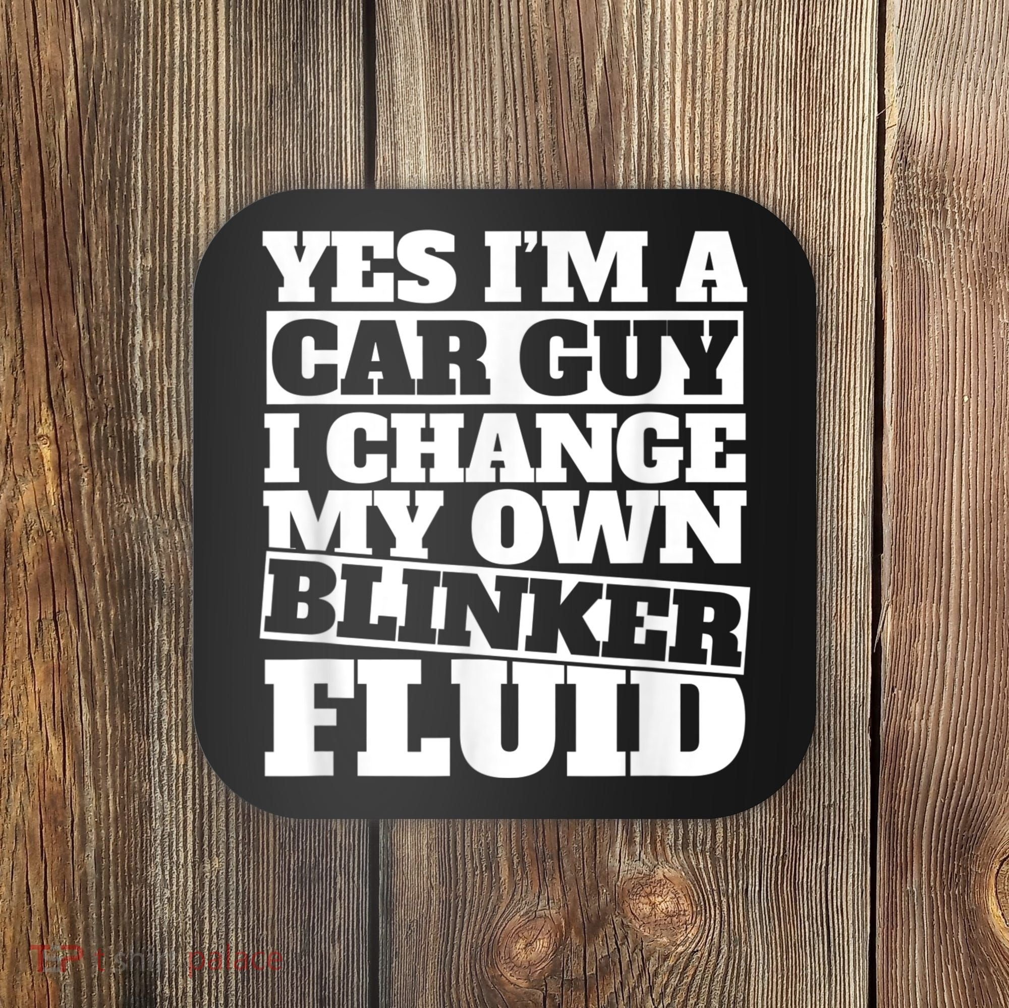 Mens Yes I'm A Car Guy, I Change My Own Blinker Fluid Coaster