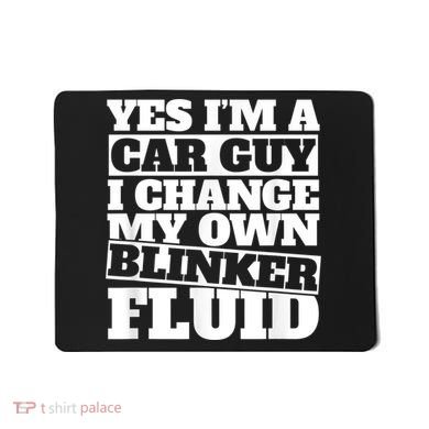 Mens Yes I'm A Car Guy, I Change My Own Blinker Fluid Mousepad