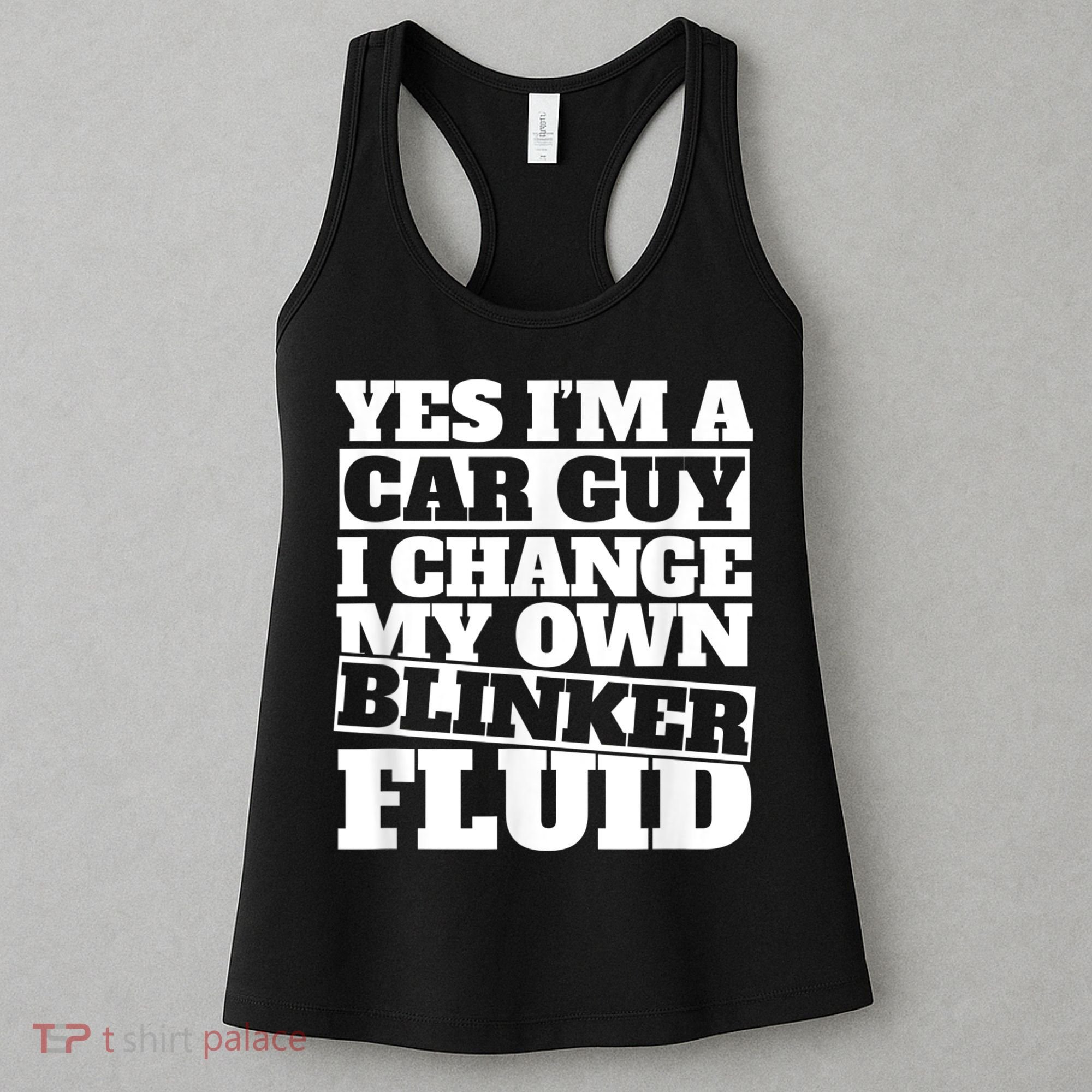Mens Yes I'm A Car Guy, I Change My Own Blinker Fluid Women's Tank Top