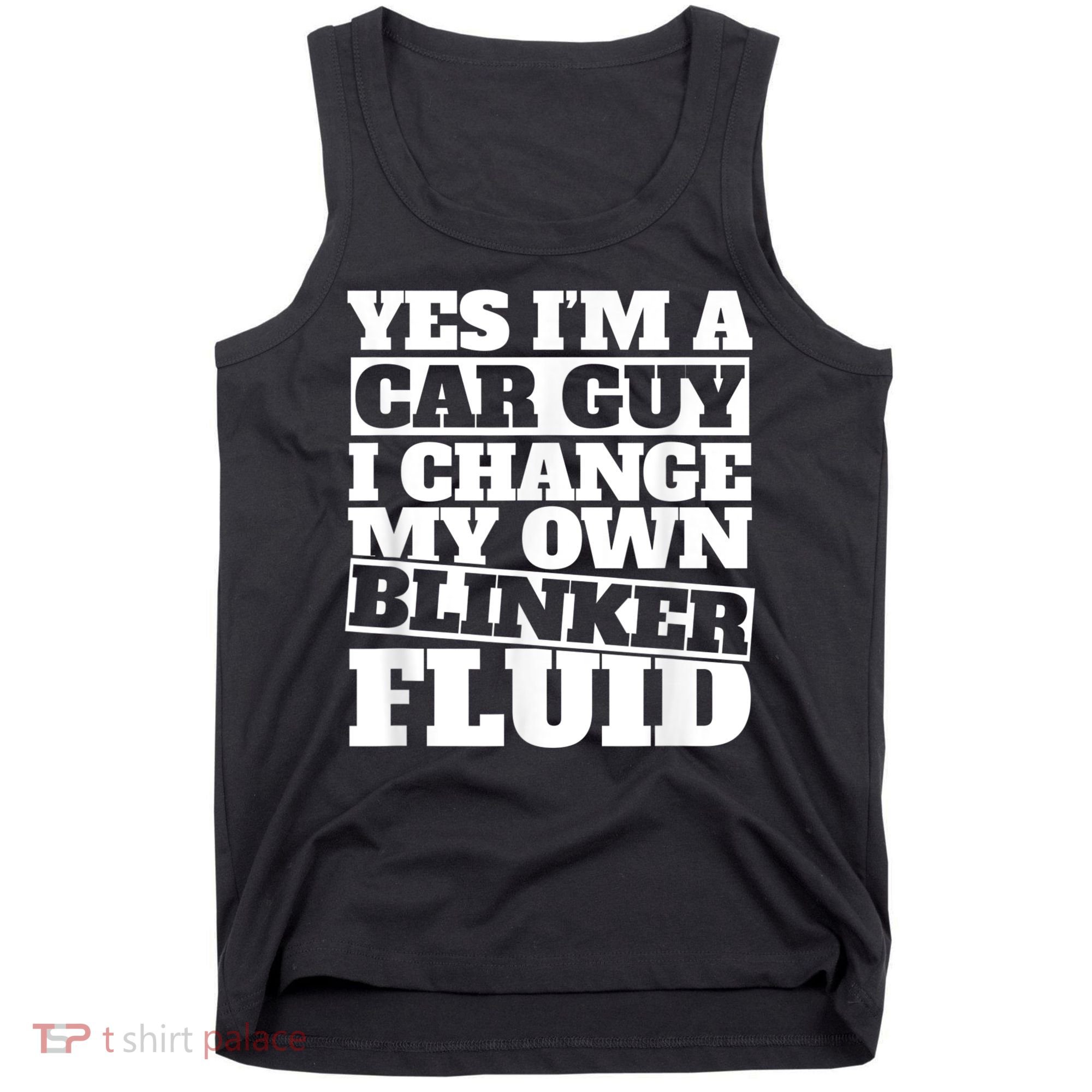 Mens Yes I'm A Car Guy, I Change My Own Blinker Fluid Tank Top