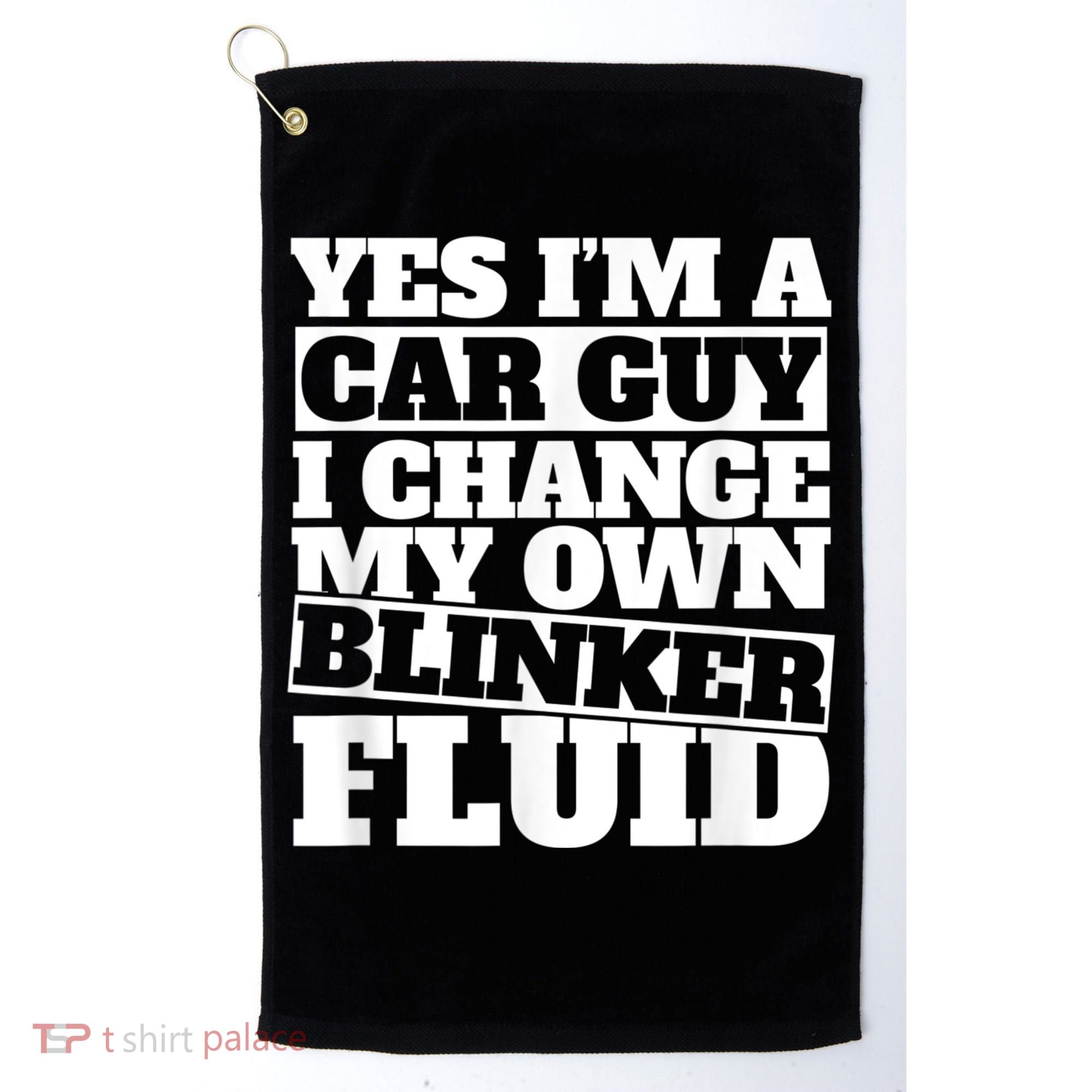 Mens Yes I'm A Car Guy, I Change My Own Blinker Fluid Golf Towel