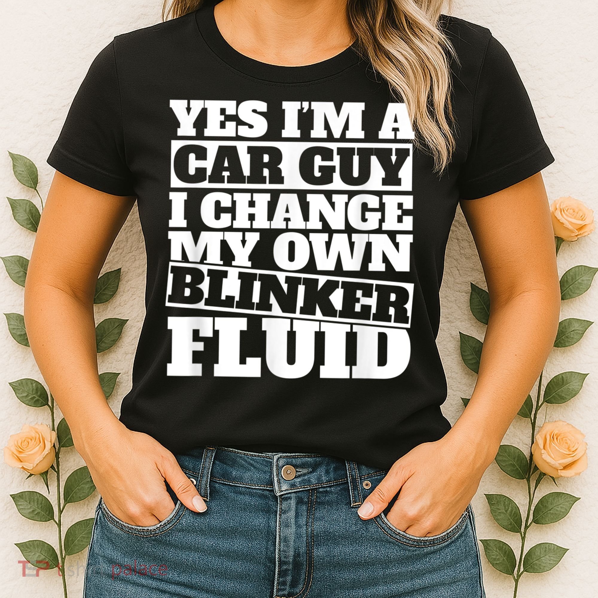 Mens Yes I'm A Car Guy, I Change My Own Blinker Fluid Women's T-Shirt