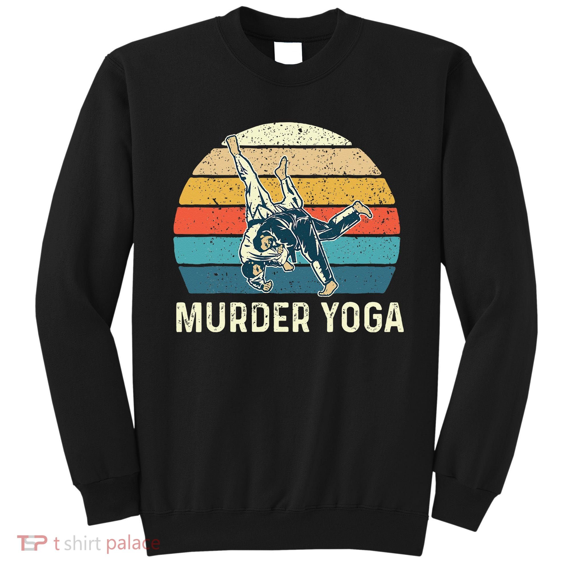 Murder Yoga Jiu Jitsu Grappler Martial Arts Coach BJJ Sweatshirt