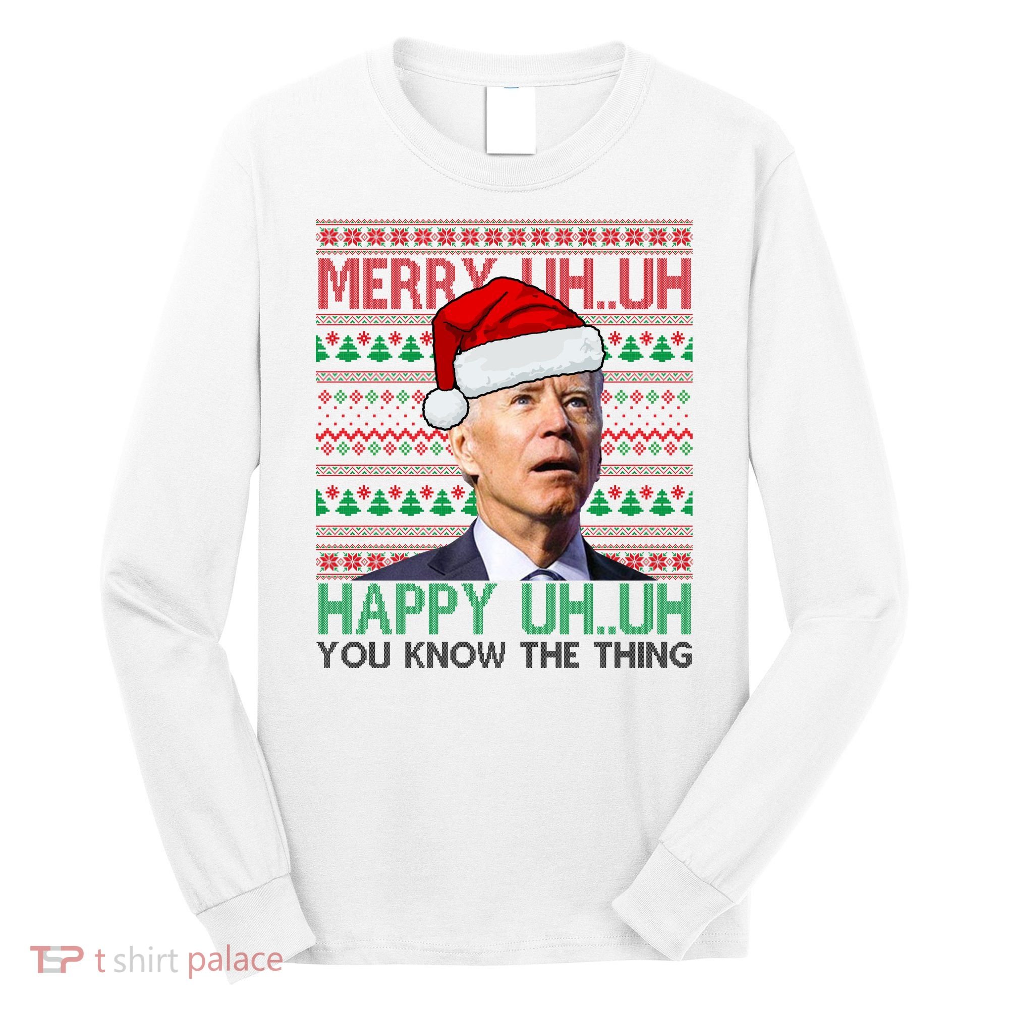 Merry You Know The Thing Funny Joe Biden Christmas Long Sleeve Shirt