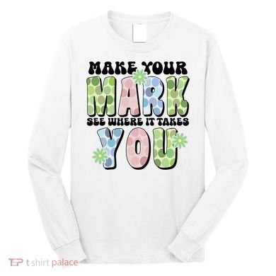 Mark Your Mark See Where It Takes You Dot Day Long Sleeve Shirt
