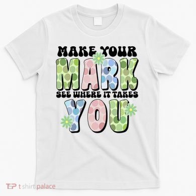 Mark Your Mark See Where It Takes You Dot Day T-Shirt