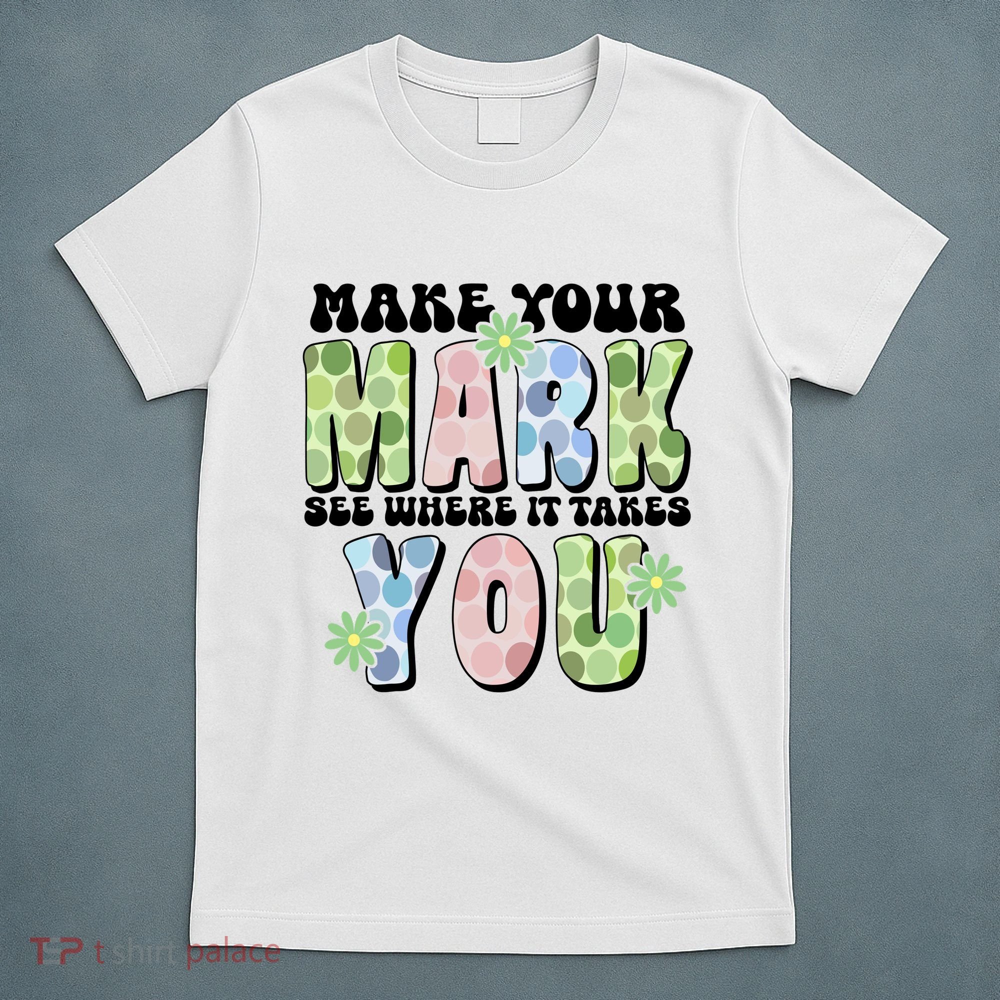 Mark Your Mark See Where It Takes You Dot Day T-Shirt