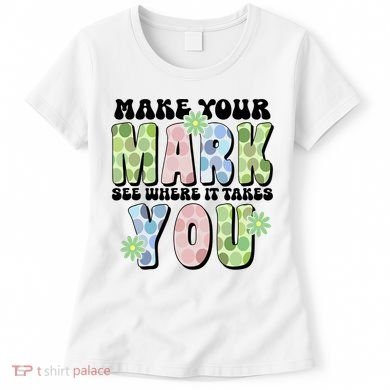 Mark Your Mark See Where It Takes You Dot Day Women's T-Shirt