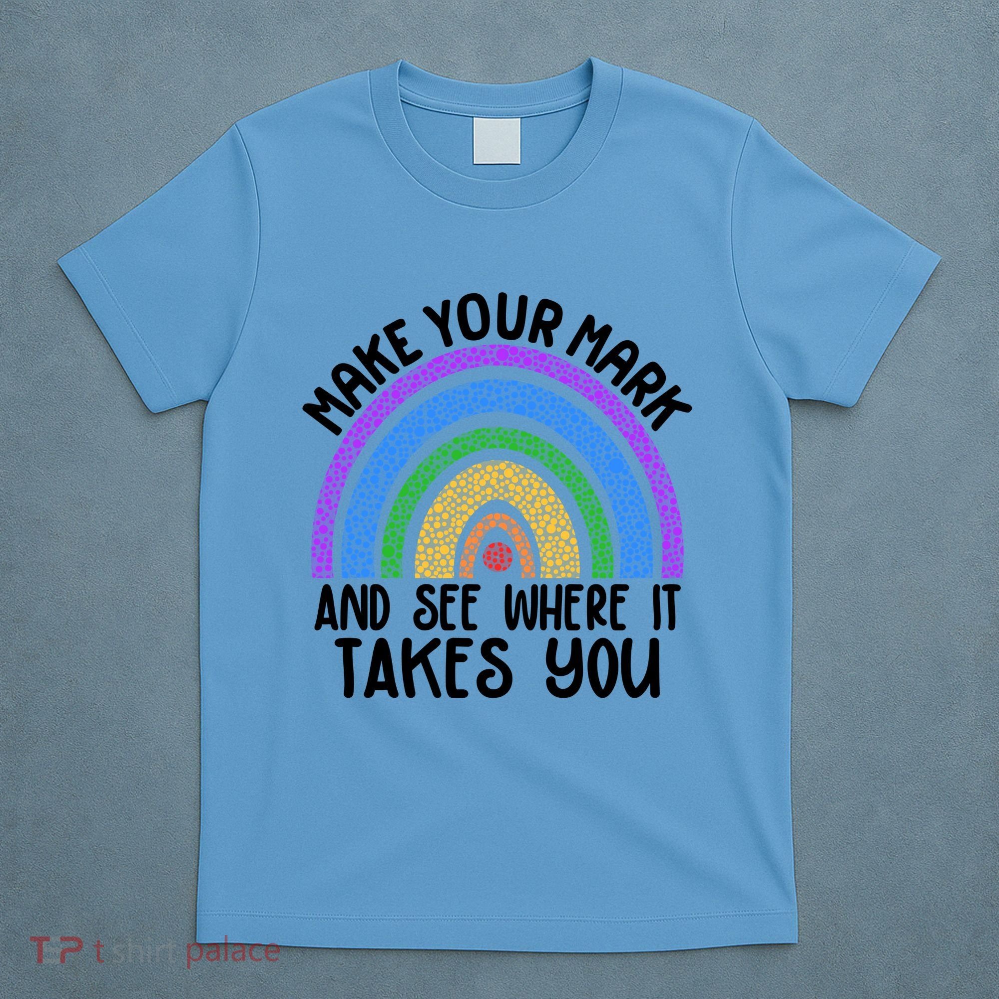 Make Your Mark And See Where It Takes You International Dot Day T-Shirt
