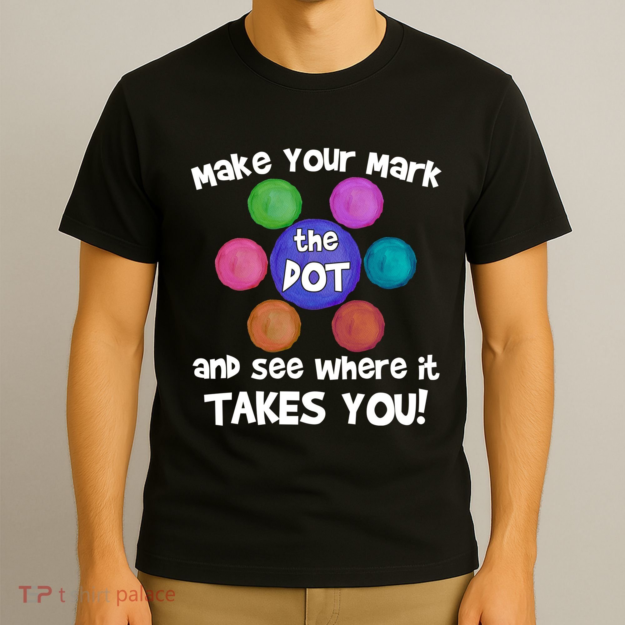 Make Your Mark And See Where It Takes You Dot Day T-Shirt