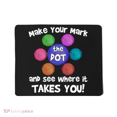 Make Your Mark And See Where It Takes You Dot Day Mousepad
